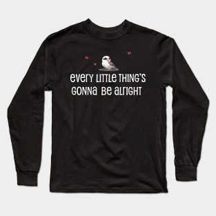 Every Little Thing's Gonna Be Alright Long Sleeve T-Shirt